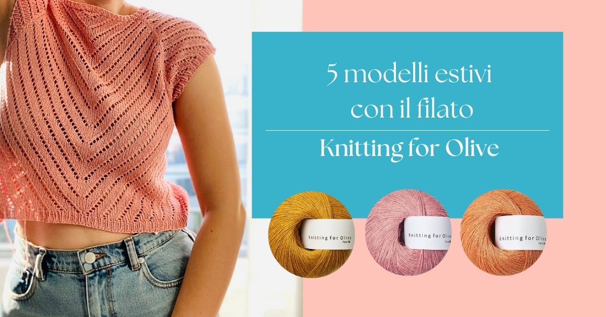 5 modelli estivi con knitting for olive