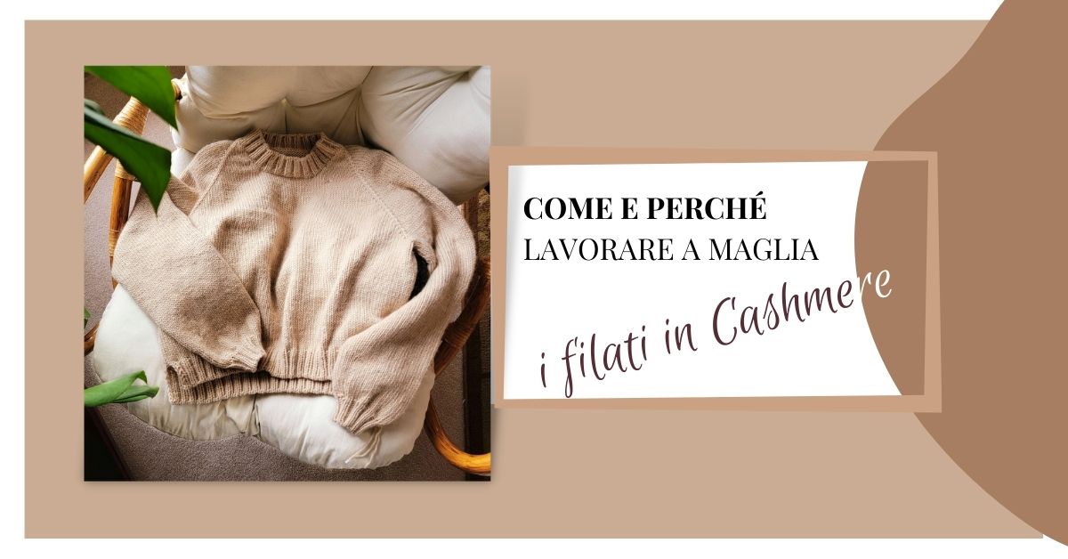 come e perchè lavorare a maglia i filati in cashmere