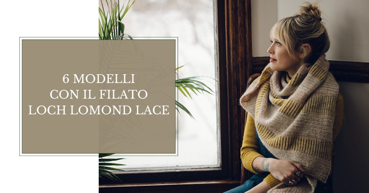 6 modelli con il filato loch lomond lace