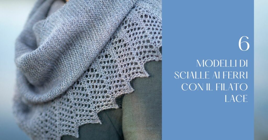 6 modelli di scialle ai ferri con il filato lace