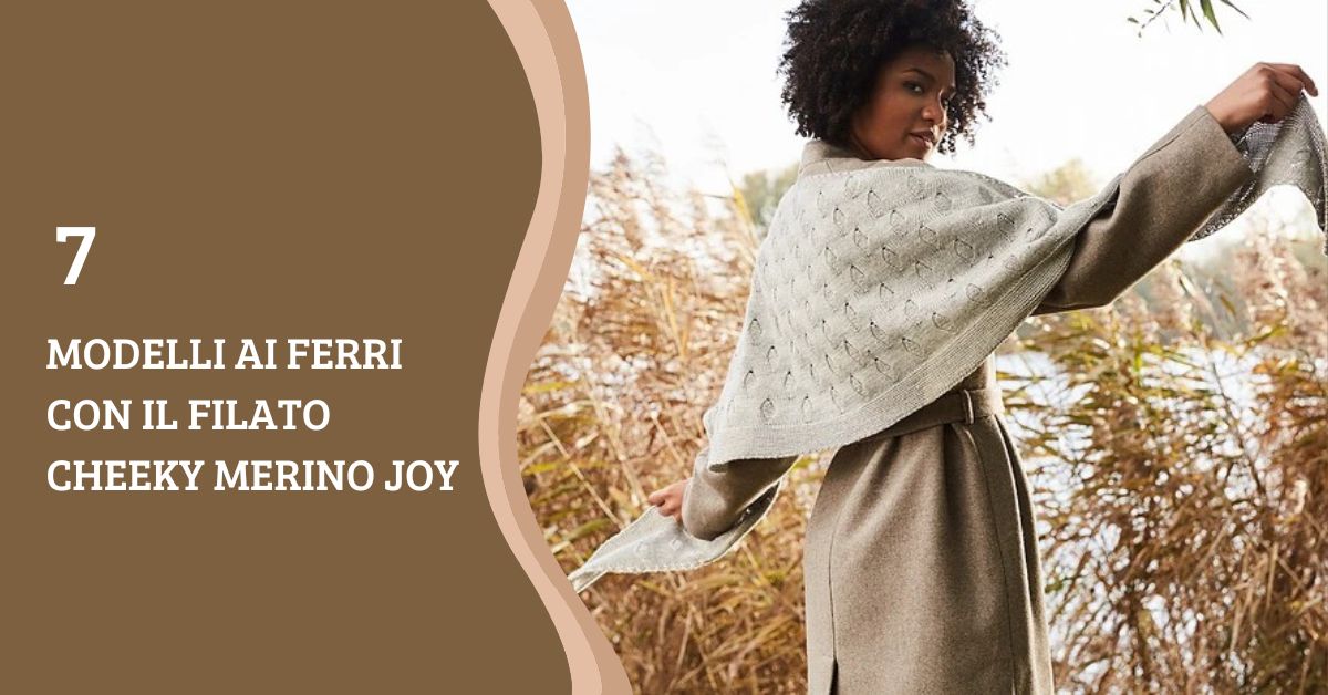 7 modelli ai ferri con il filato cheeky merino joy7 modelli ai ferri con il filato cheeky merino joy