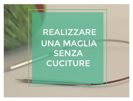REALIZZARE UNA MAGLIA SENZA CUCITURE