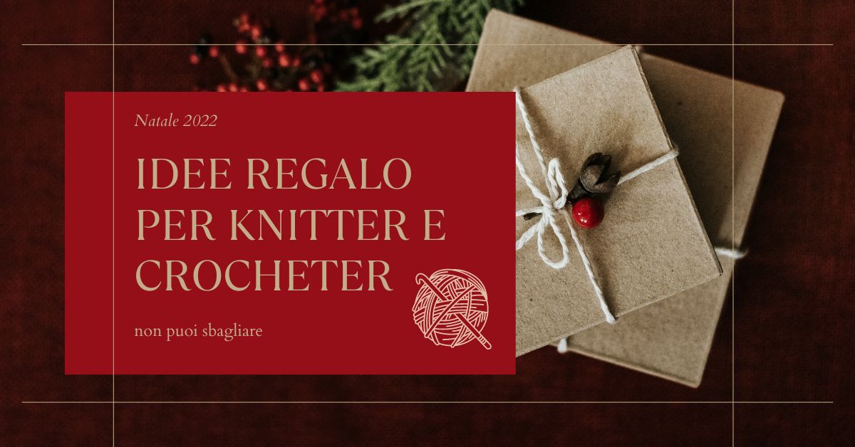 idee regalo natale per knitter e uncinettine