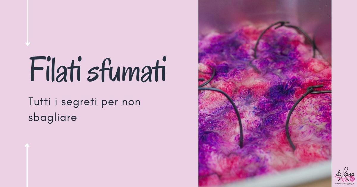 Tutto quello che devi sapere sui filati sfumati