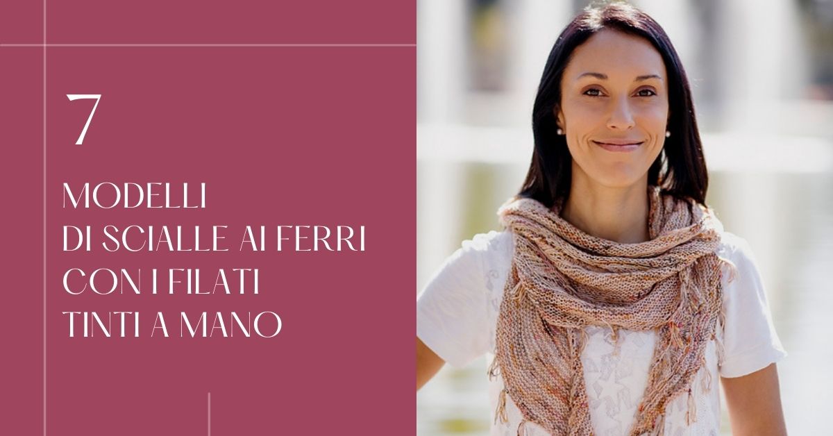 7 modelli di scialle ai ferri con i filati tinti a mano